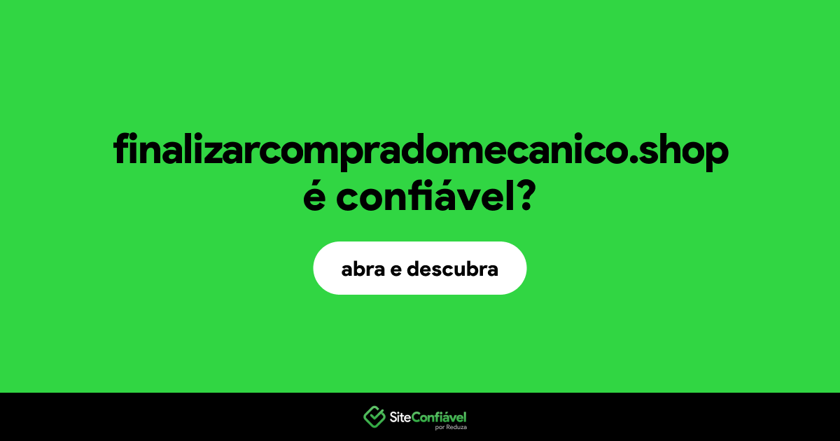 O site finalizarcompradomecanico.shop é confiável?