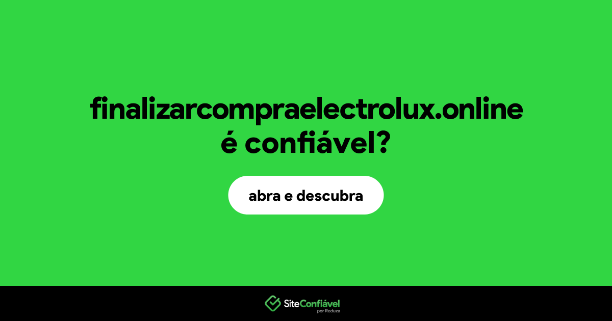 O site finalizarcompraelectrolux.online é confiável?