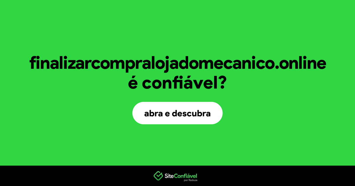 O site finalizarcompralojadomecanico.online é confiável?