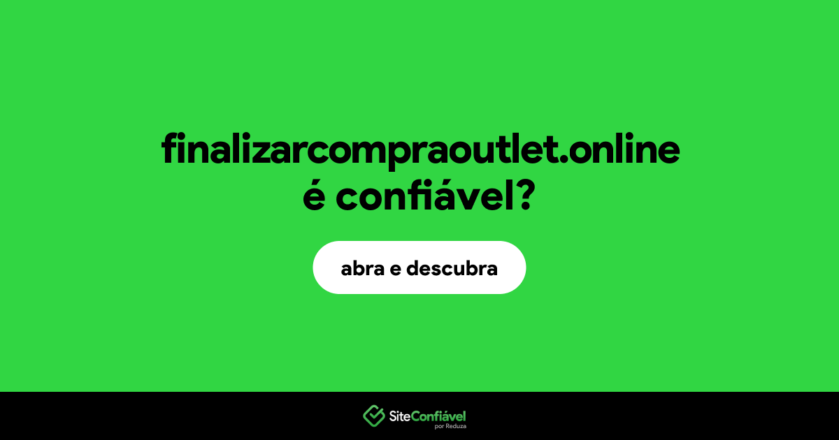 O site finalizarcompraoutlet.online é confiável?