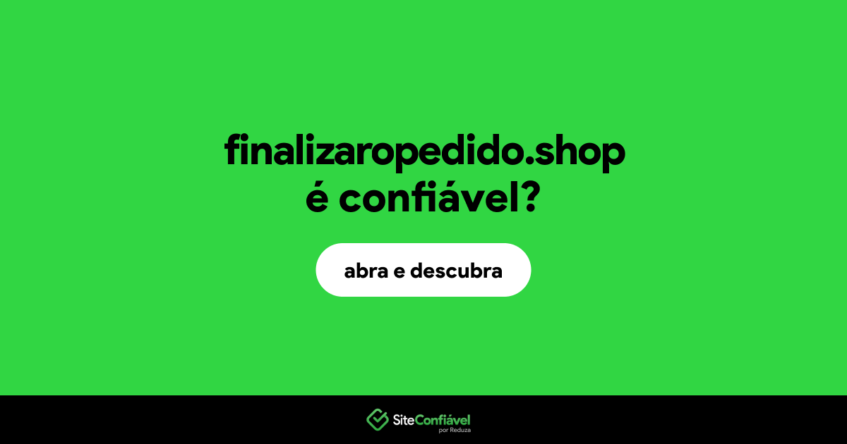 O site finalizaropedido.shop é confiável?