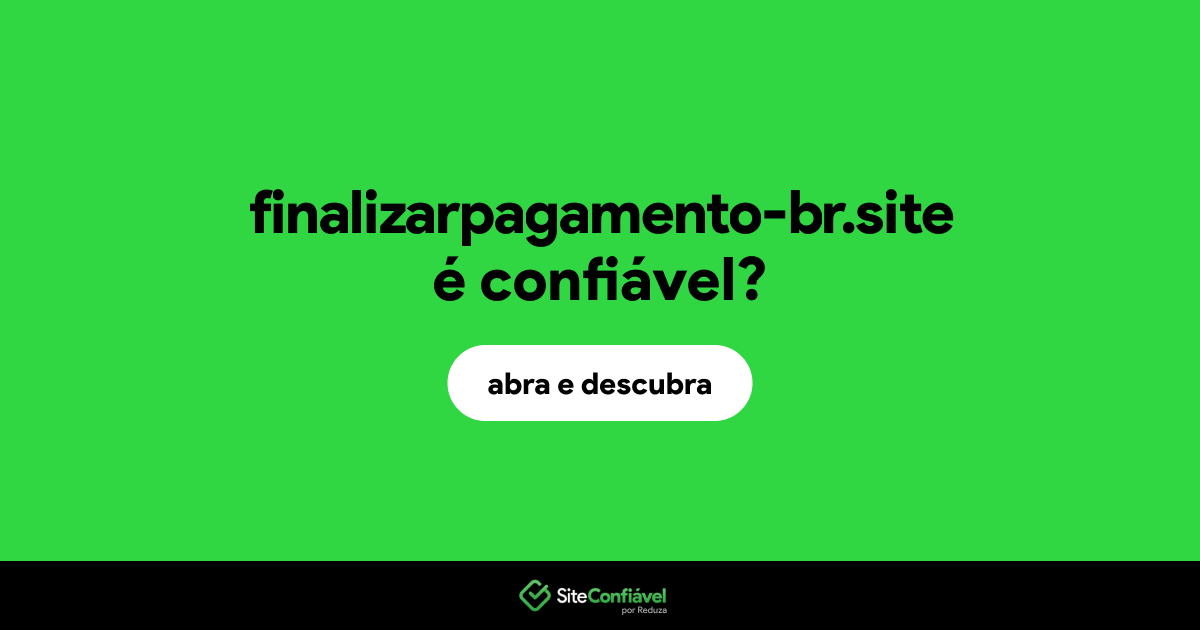 O site finalizarpagamento-br.site é confiável?