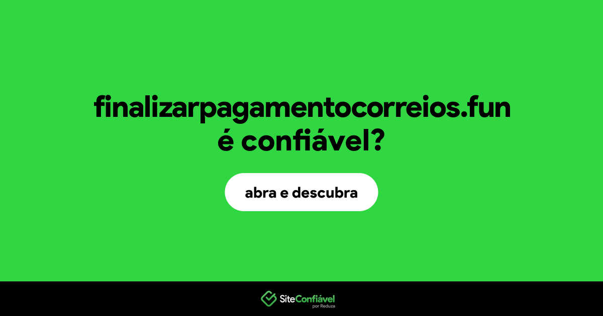 O site finalizarpagamentocorreios.fun é confiável?