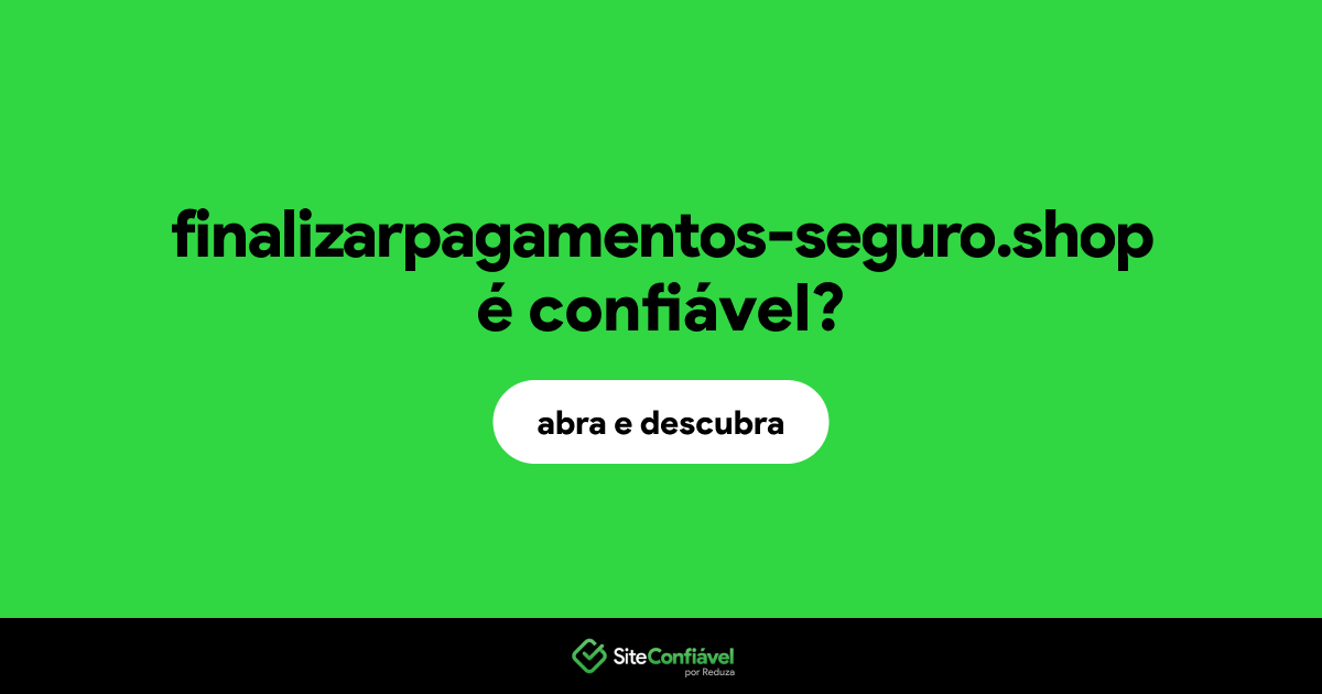 O site finalizarpagamentos-seguro.shop é confiável?