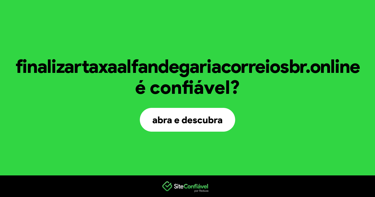 O site finalizartaxaalfandegariacorreiosbr.online é confiável?