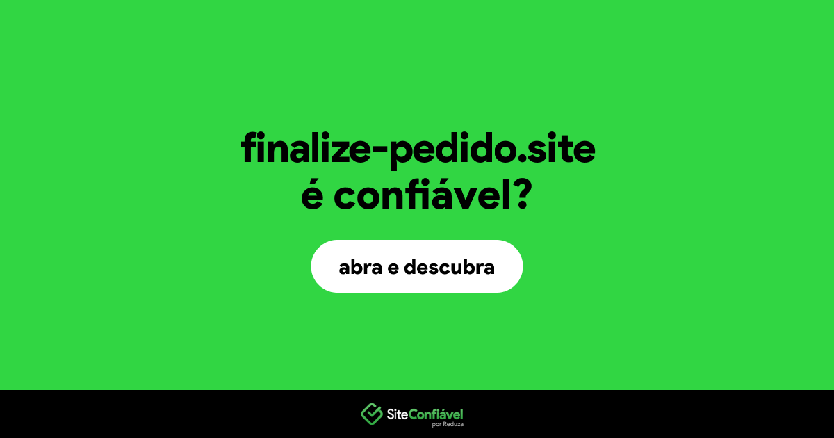 O site finalize-pedido.site é confiável?