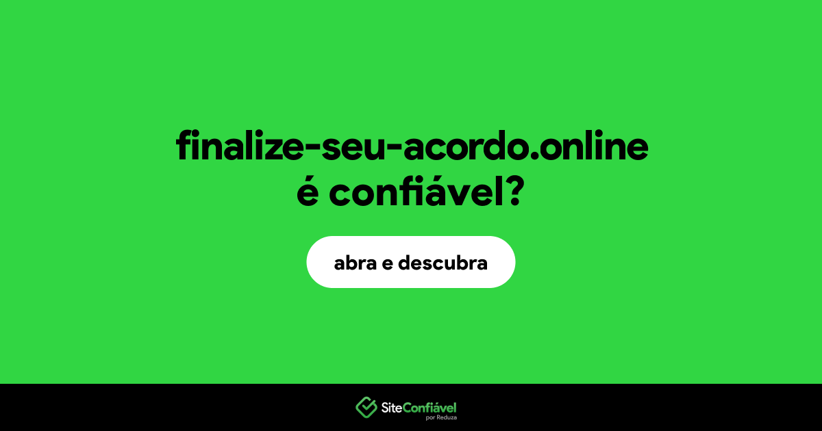 O site finalize-seu-acordo.online é confiável?