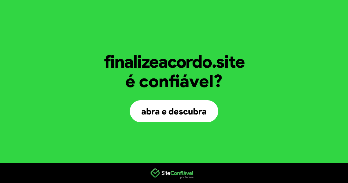 O site finalizeacordo.site é confiável?