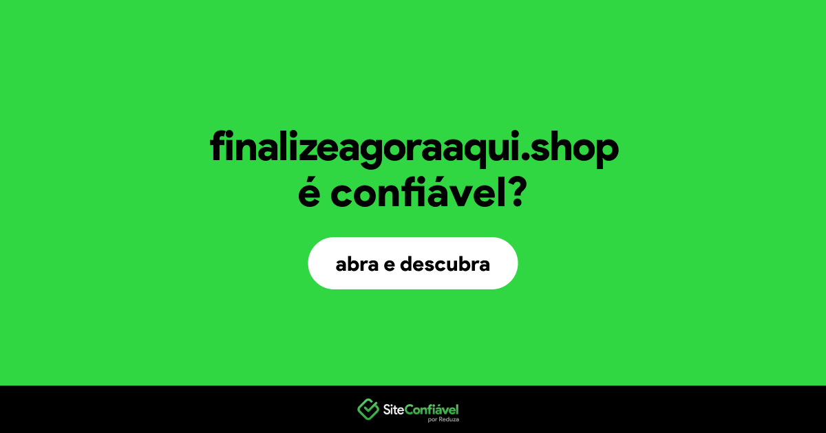 O site finalizeagoraaqui.shop é confiável?