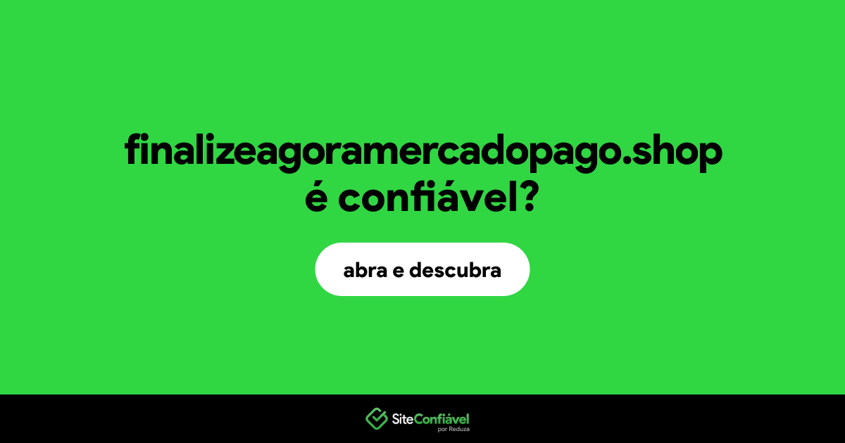 O site finalizeagoramercadopago.shop é confiável?