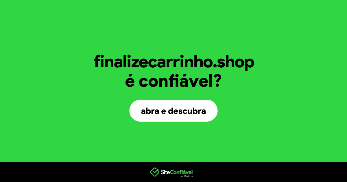 O site finalizecarrinho.shop é confiável?