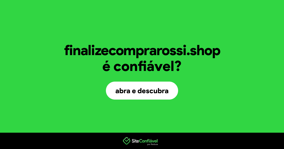 O site finalizecomprarossi.shop é confiável?