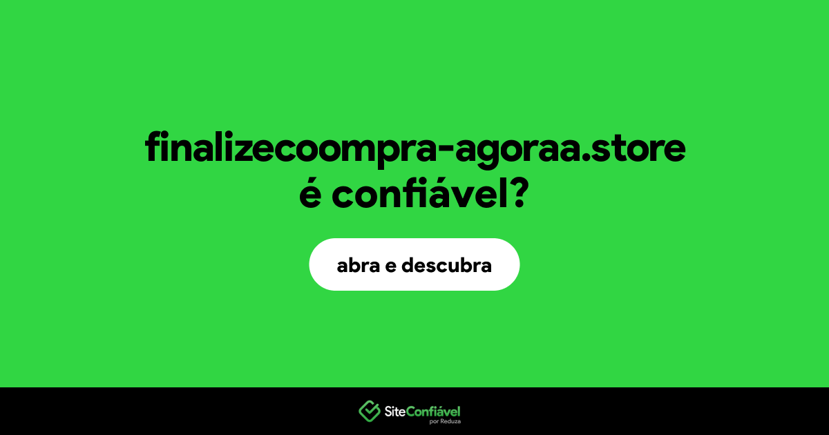 O site finalizecoompra-agoraa.store é confiável?