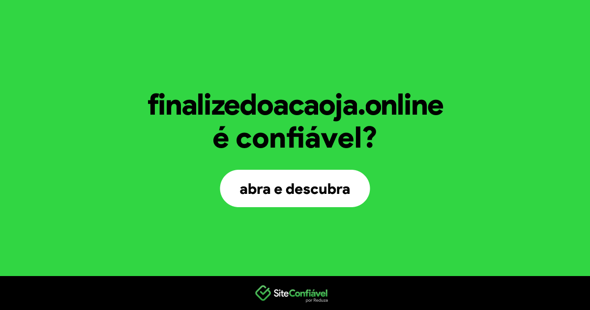 O site finalizedoacaoja.online é confiável?