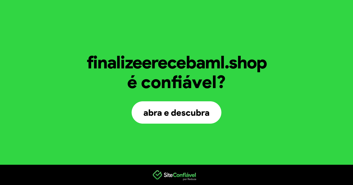 O site finalizeerecebaml.shop é confiável?