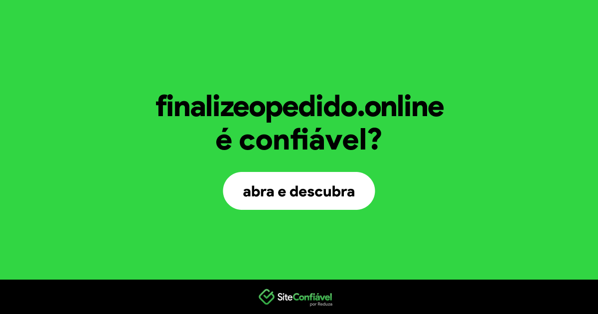 O site finalizeopedido.online é confiável?