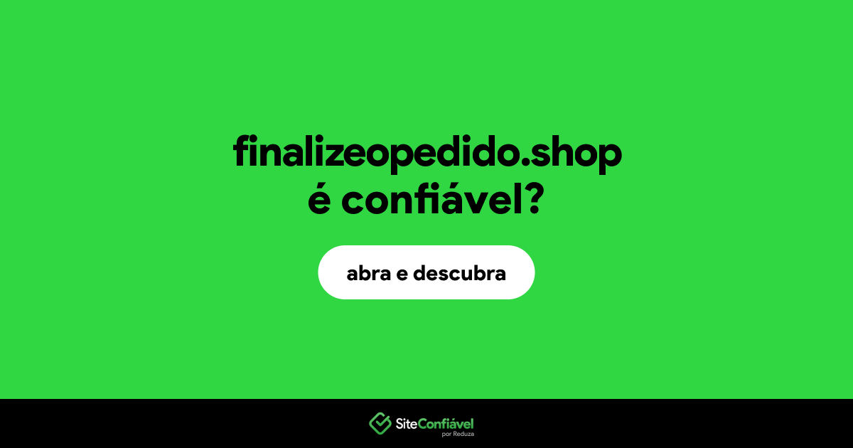 O site finalizeopedido.shop é confiável?