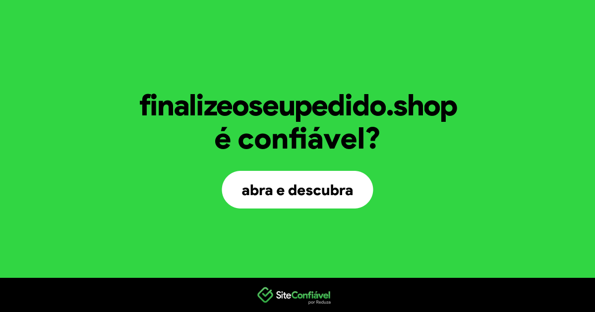 O site finalizeoseupedido.shop é confiável?
