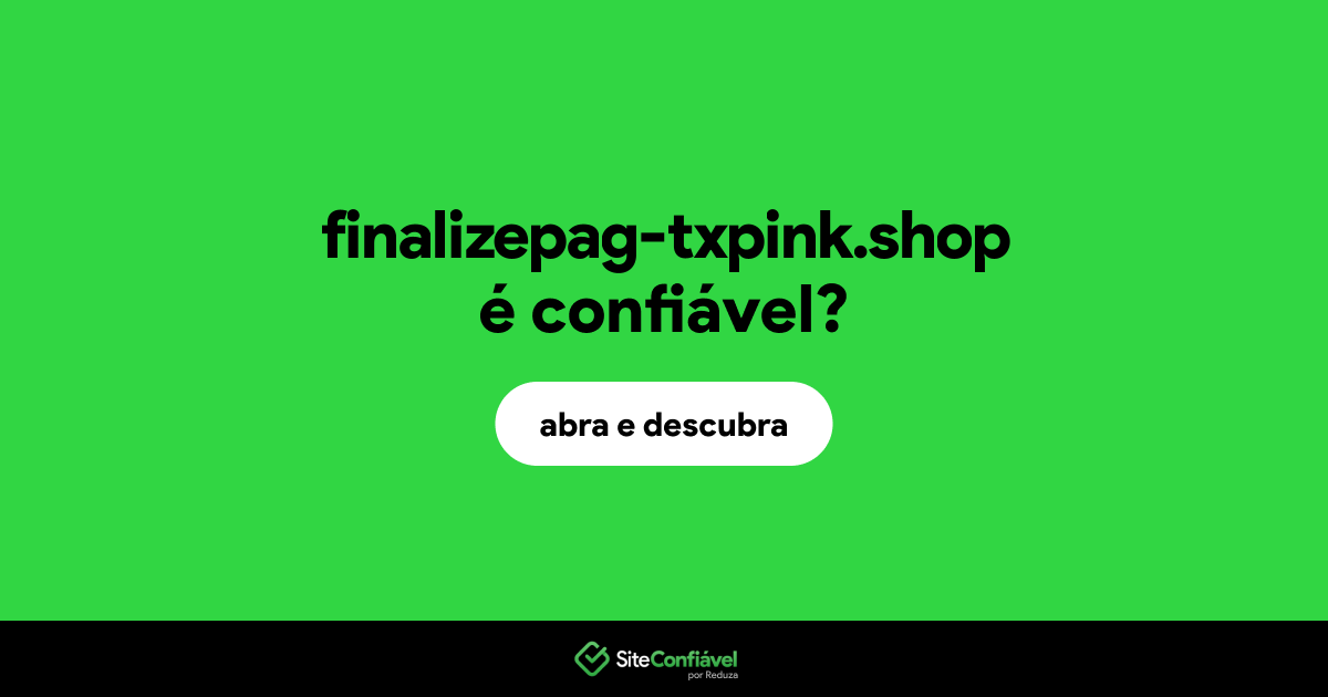 O site finalizepag-txpink.shop é confiável?
