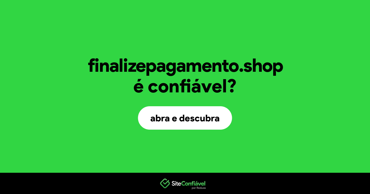 O site finalizepagamento.shop é confiável?