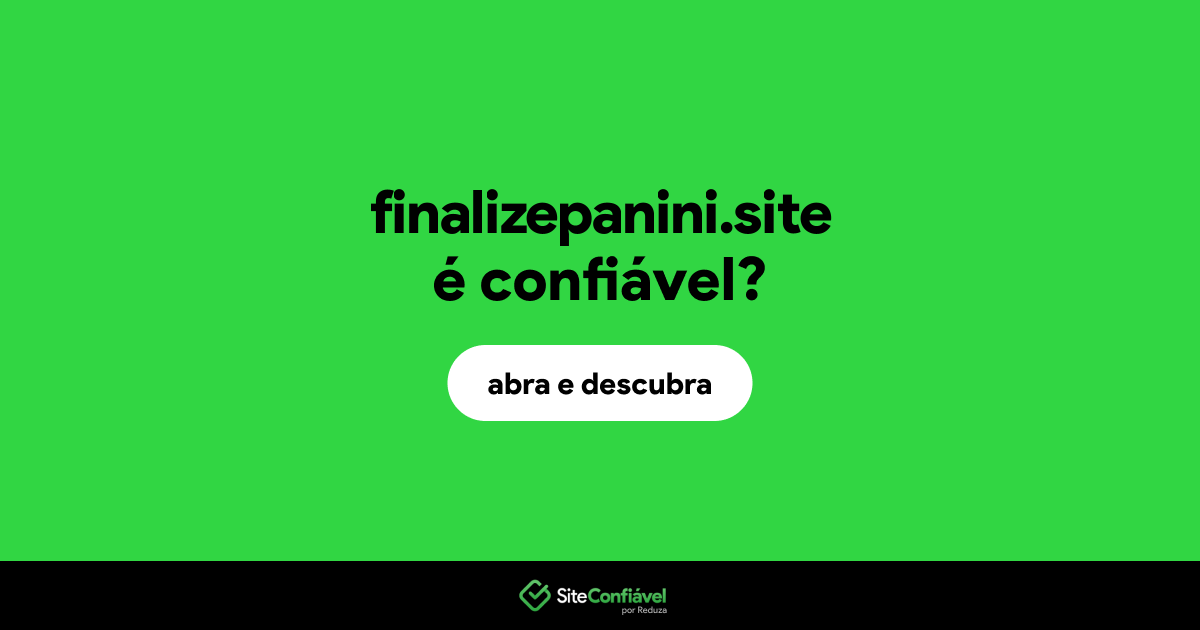 O site finalizepanini.site é confiável?