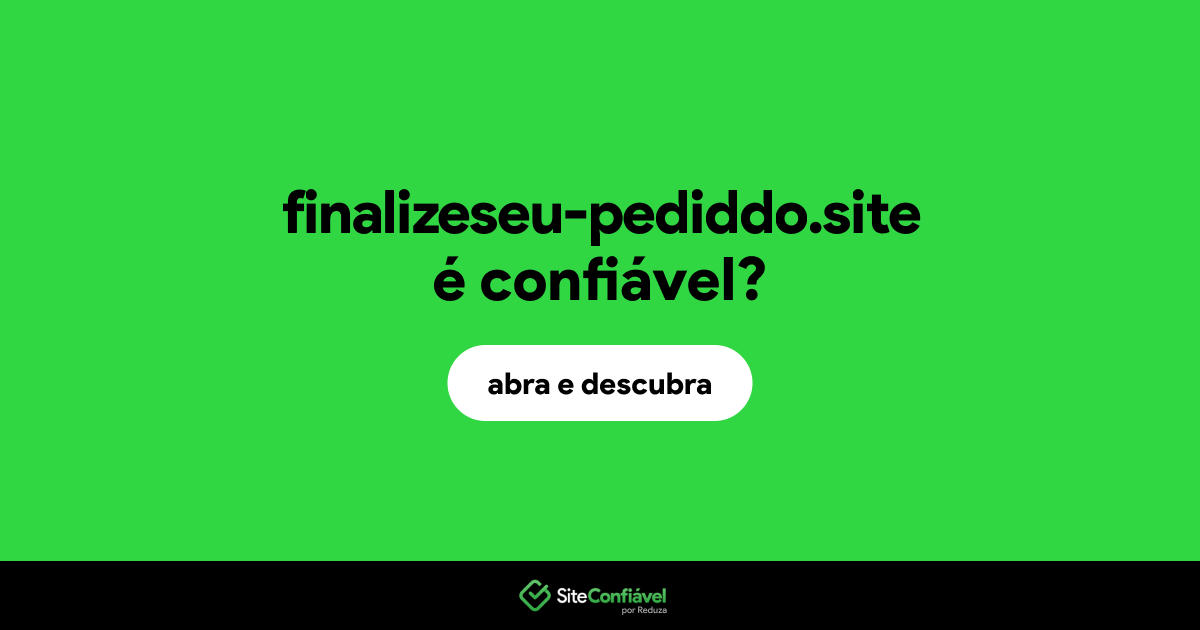 O site finalizeseu-pediddo.site é confiável?