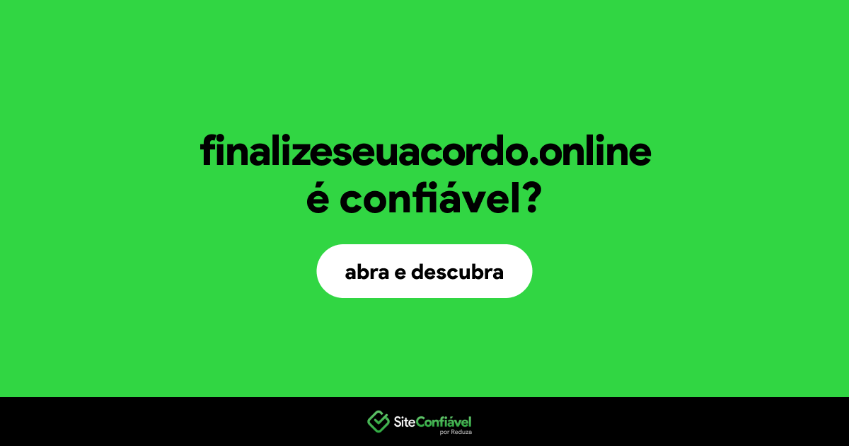 O site finalizeseuacordo.online é confiável?