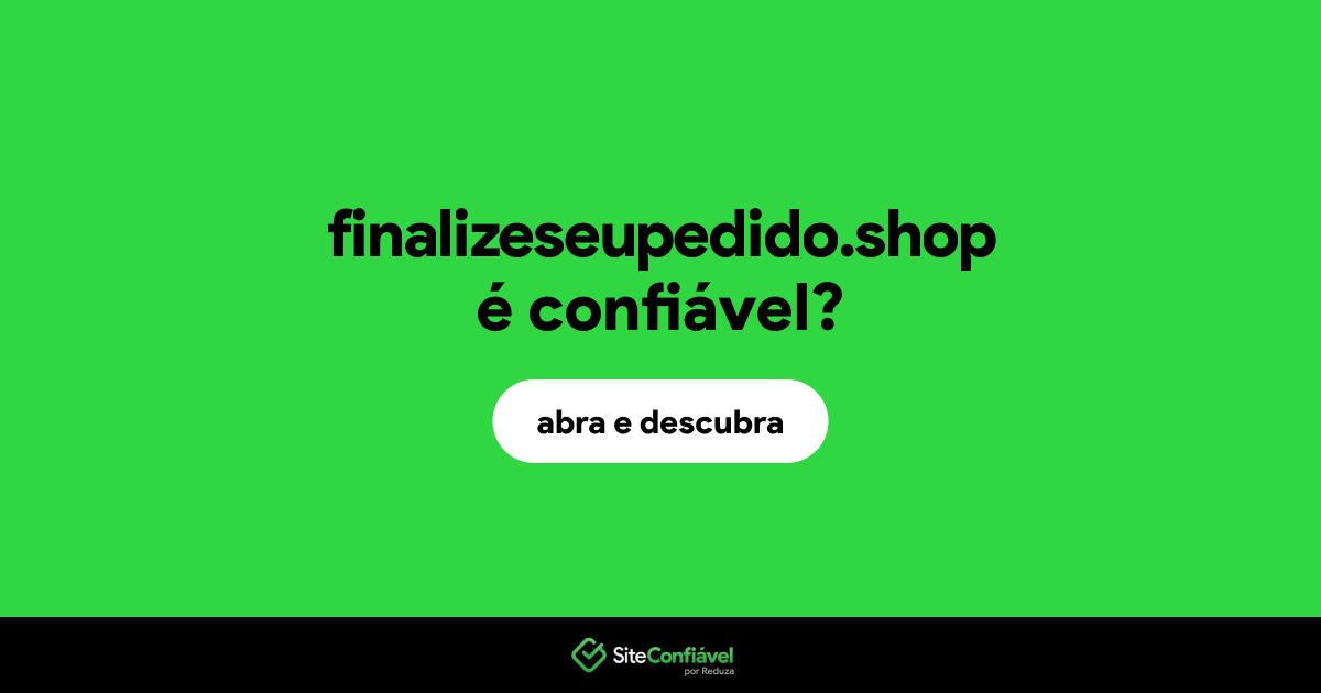 O site finalizeseupedido.shop é confiável?