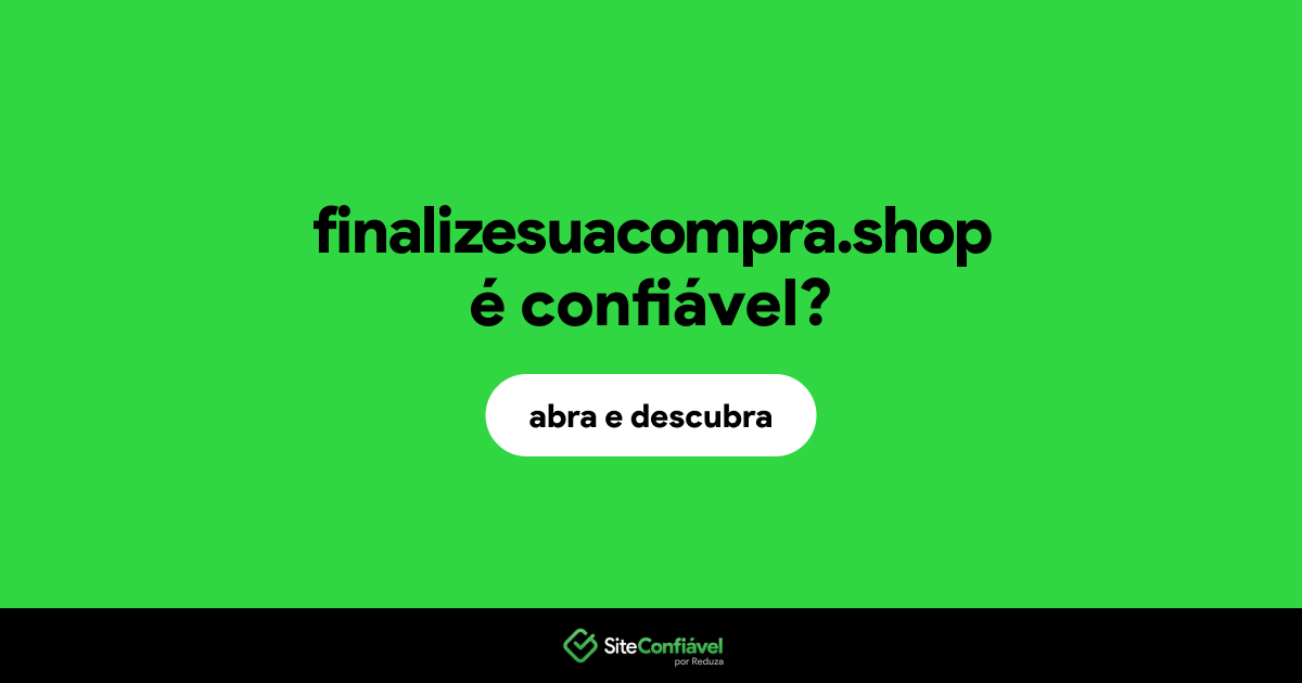 O site finalizesuacompra.shop é confiável?