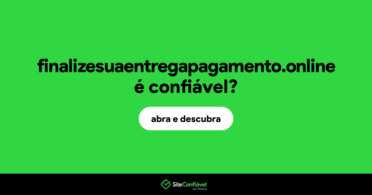 O site finalizesuaentregapagamento.online é confiável?