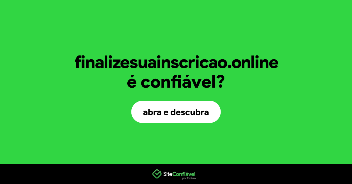 O site finalizesuainscricao.online é confiável?