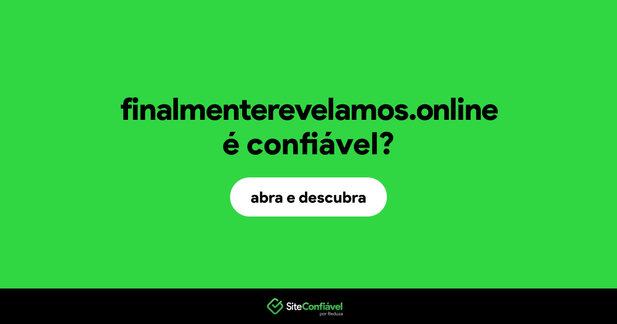 O site finalmenterevelamos.online é confiável?