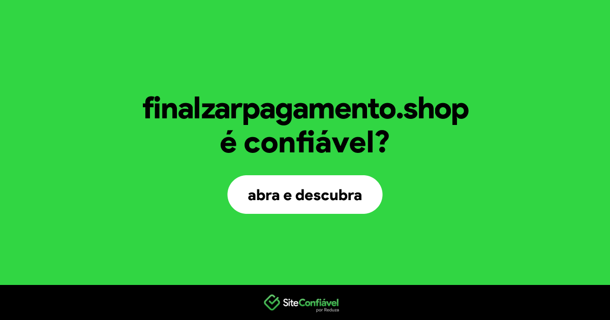 O site finalzarpagamento.shop é confiável?