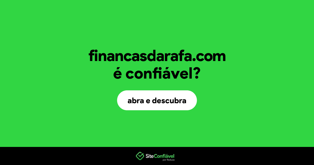 O site financasdarafa.com é confiável?