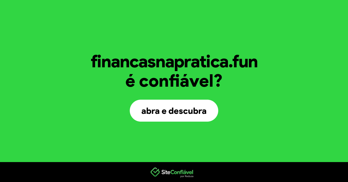 O site financasnapratica.fun é confiável?