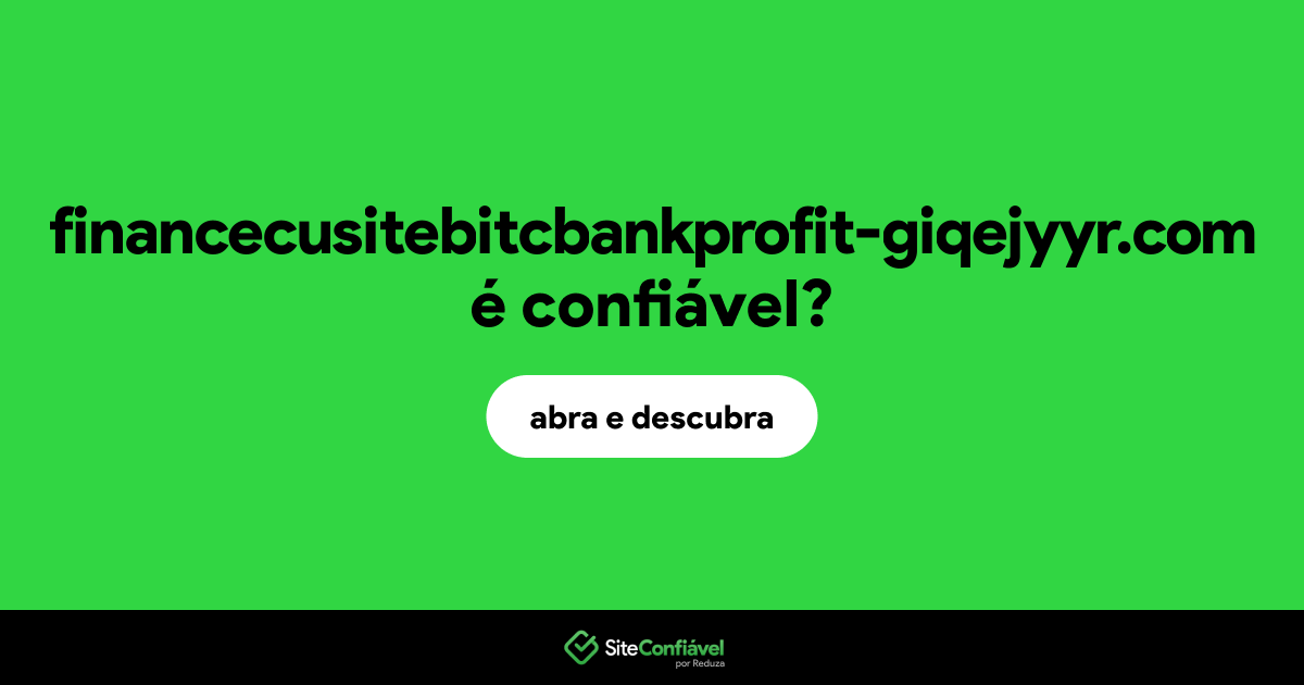 O site financecusitebitcbankprofit-giqejyyr.com é confiável?
