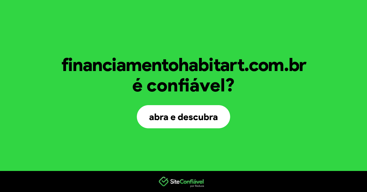 O site financiamentohabitart.com.br é confiável?