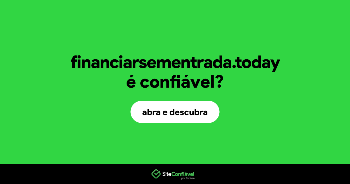 O site financiarsementrada.today é confiável?