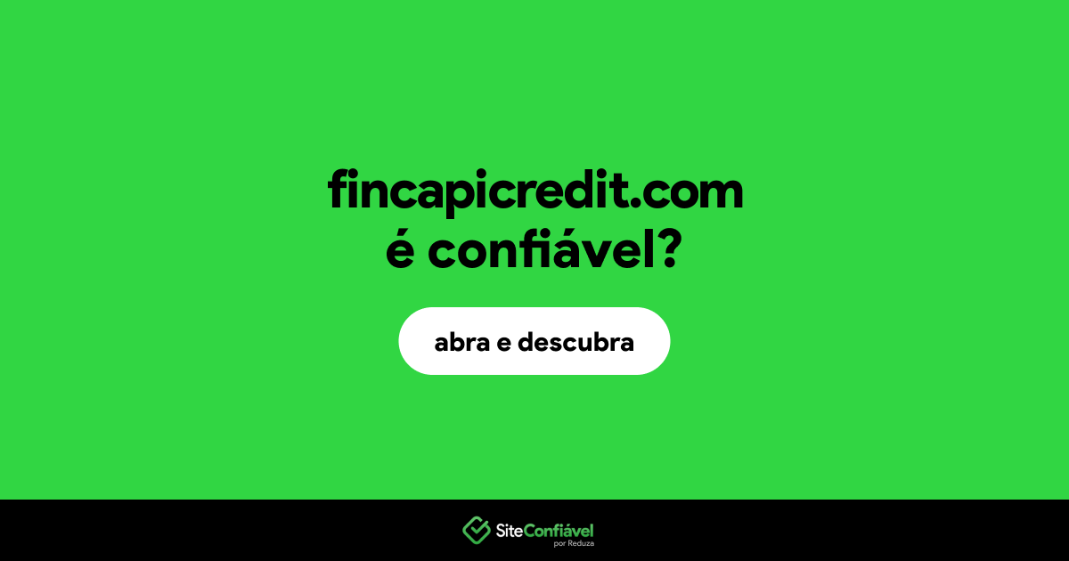 O site fincapicredit.com é confiável?