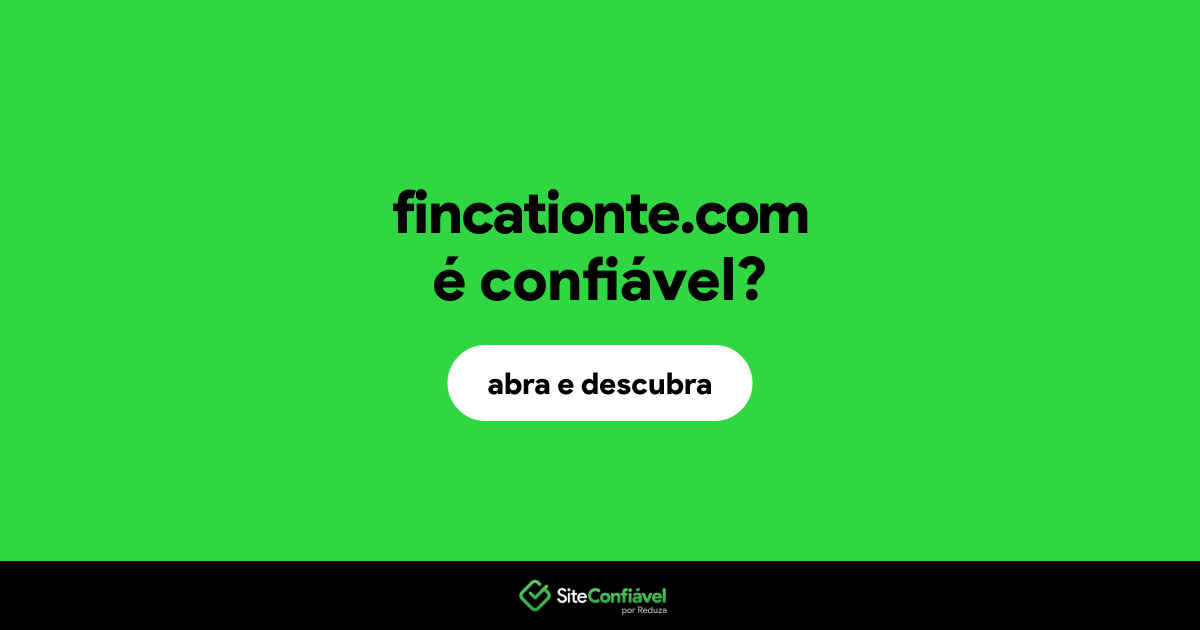 O site fincationte.com é confiável?