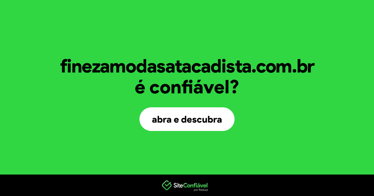 O site finezamodasatacadista.com.br é confiável?