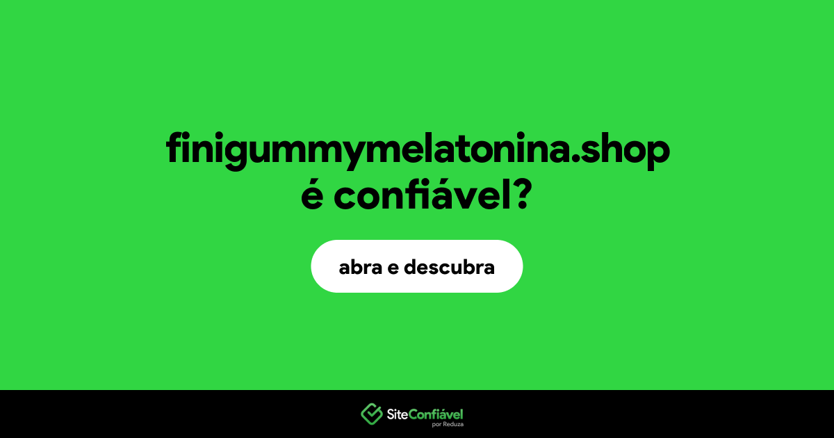 O site finigummymelatonina.shop é confiável?