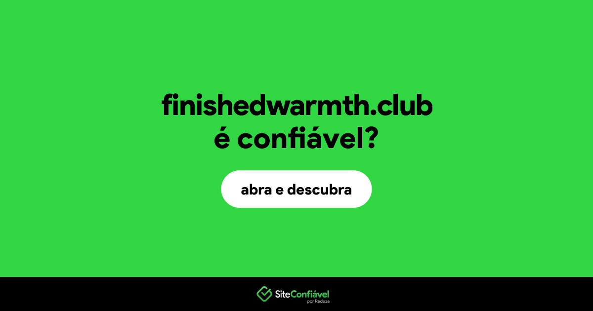 O site finishedwarmth.club é confiável?