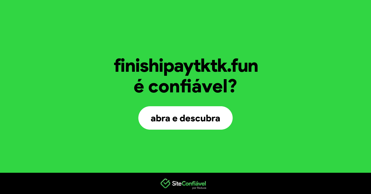 O site finishipaytktk.fun é confiável?