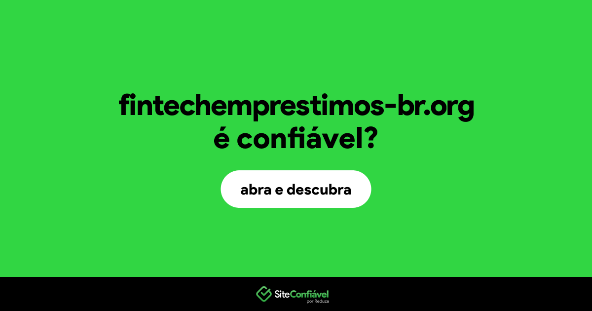 O site fintechemprestimos-br.org é confiável?