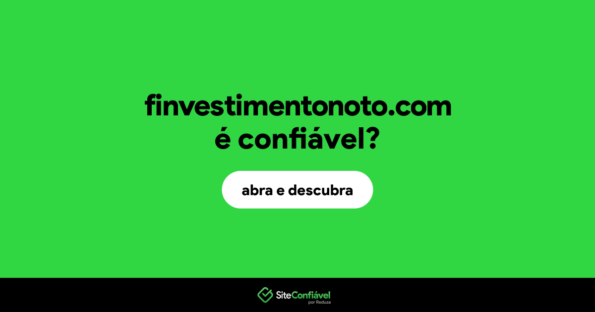 O site finvestimentonoto.com é confiável?