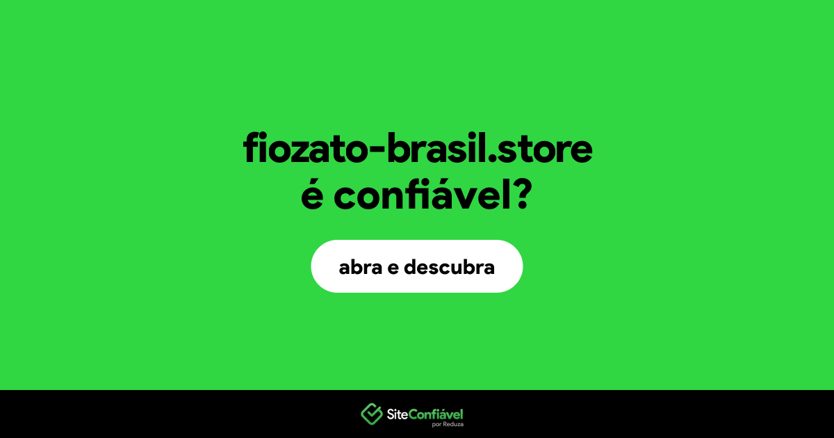 O site fiozato-brasil.store é confiável?