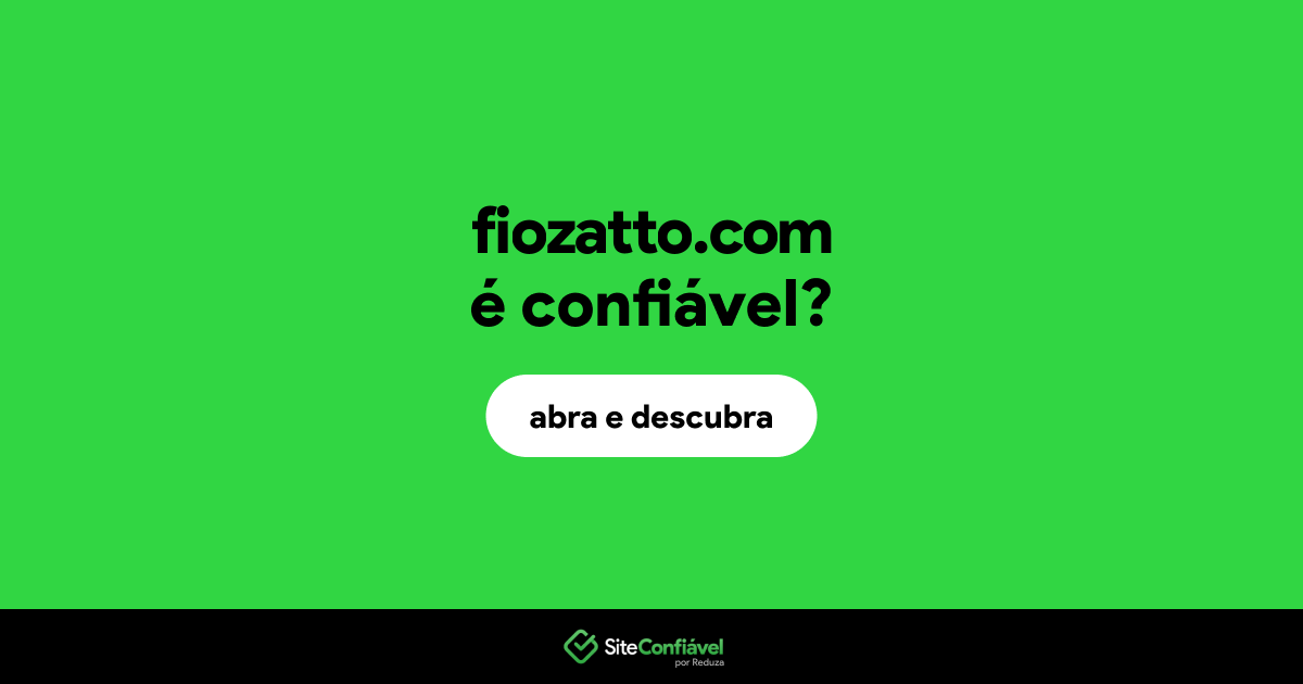 O site fiozatto.com é confiável?