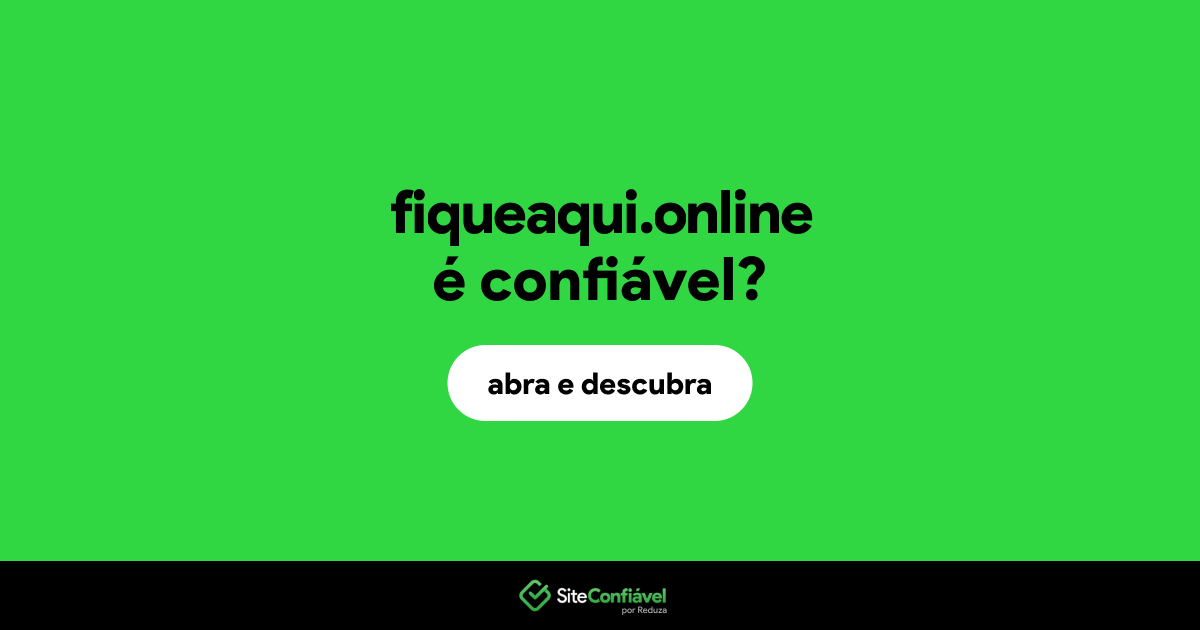 O site fiqueaqui.online é confiável?