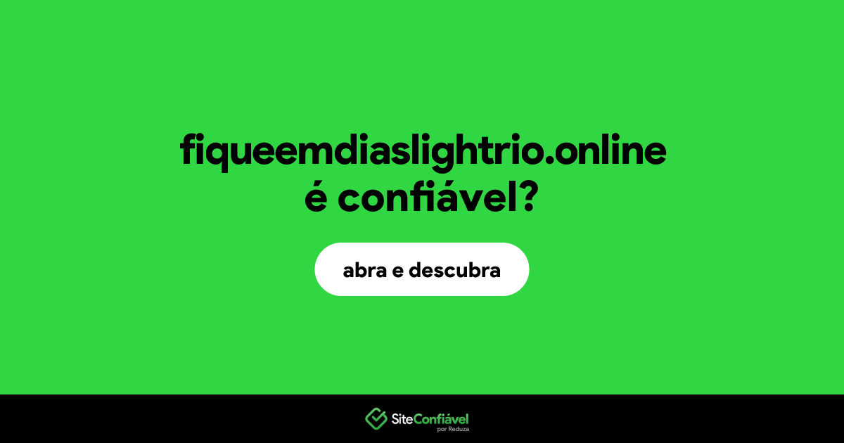 O site fiqueemdiaslightrio.online é confiável?